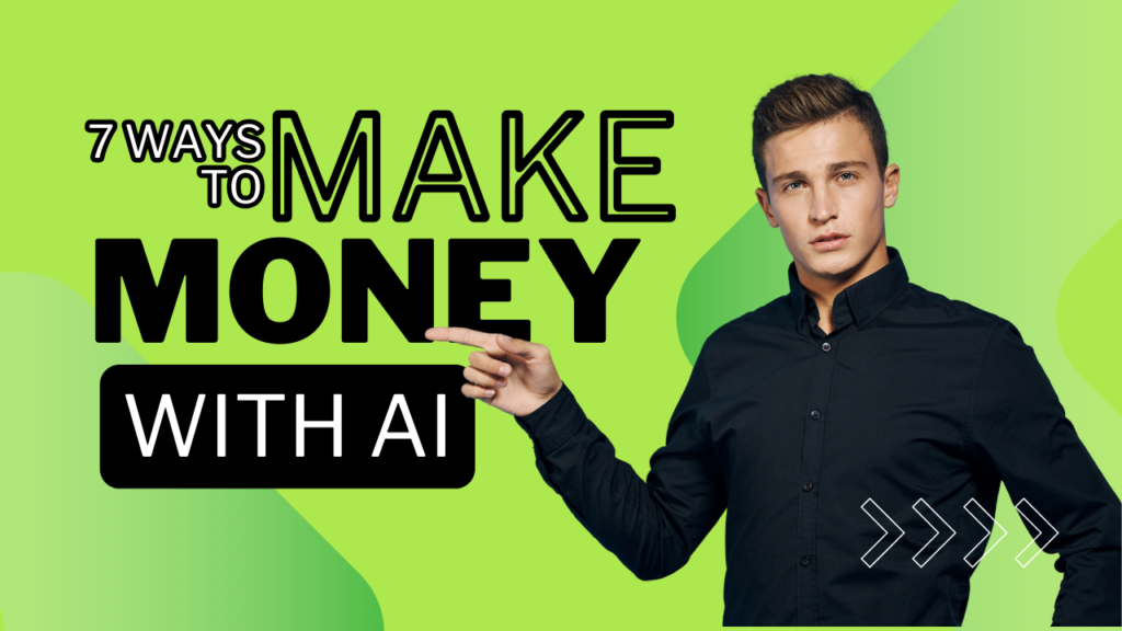 7 Fantastic Ways to Make Money With AI
